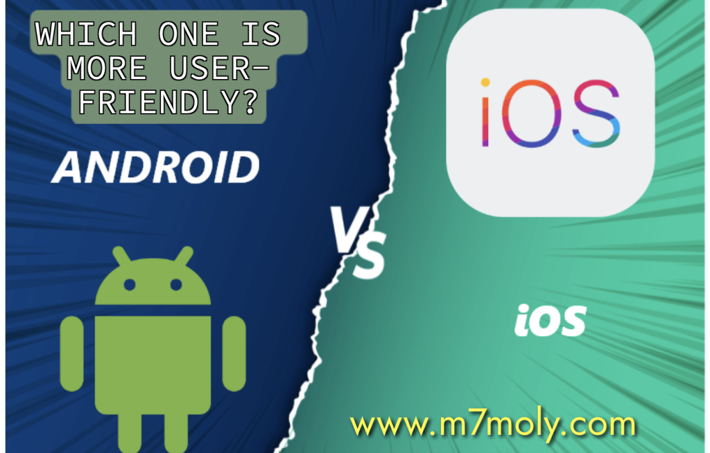 Android vs. iOS: Which one is more User-Friendly? - M7moly - محمولي